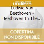 Ludwig Van Beethoven - Beethoven In The Spa cd musicale di Ludwig Van Beethoven