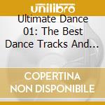 Ultimate Dance 01: The Best Dance Tracks And Mixes cd musicale
