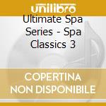 Ultimate Spa Series - Spa Classics 3 cd musicale di Ultimate Spa Series