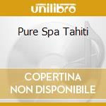 Pure Spa Tahiti cd