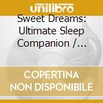 Sweet Dreams: Ultimate Sleep Companion / Various - Sweet Dreams: Ultimate Sleep Companion / Various cd