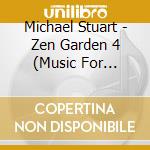 Michael Stuart - Zen Garden 4 (Music For Oriental Massage) cd musicale di Michael Stuart