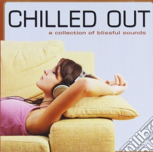 Chilled Out / Various (A Collection Of Blissful Sounds) cd musicale