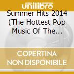 Summer Hits 2014 (The Hottest Pop Music Of The Year!) cd