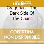 Gregorian - The Dark Side Of The Chant cd musicale di Gregorian