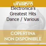 Electronica's Greatest Hits Dance / Various cd musicale
