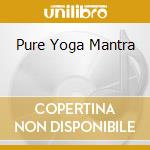 Pure Yoga Mantra cd musicale di Water Music Records