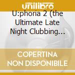 U:phoria 2 (the Ultimate Late Night Clubbing Experience!) cd