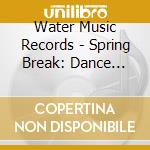 Water Music Records - Spring Break: Dance Remixes cd