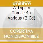 A Trip In Trance 4 / Various (2 Cd) cd musicale