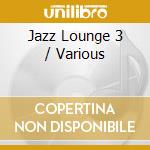 Jazz Lounge 3 / Various cd musicale