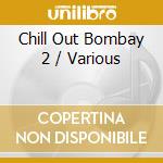 Chill Out Bombay 2 / Various cd