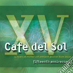 Cafe' Del Sol Fifteenth Anniversary (15 Years Of Chilled Out Ambient Grooves From Ibiza) / Various (2 Cd) cd musicale