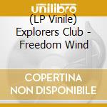 (LP Vinile) Explorers Club - Freedom Wind lp vinile di Explorers Club