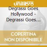 Degrassi Goes Hollywood - Degrassi Goes Hollywood cd musicale di Degrassi Goes Hollywood