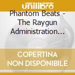 Phantom Beats - The Raygun Administration 2 cd