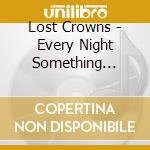 Lost Crowns - Every Night Something Happens cd musicale