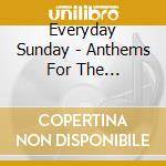 Everyday Sunday - Anthems For The Imperfect cd