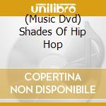 (Music Dvd) Shades Of Hip Hop cd