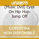 (Music Dvd) Eyes On Hip Hop: Jump Off cd