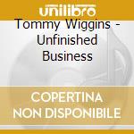 Tommy Wiggins - Unfinished Business cd