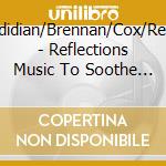 Hadidian/Brennan/Cox/Reiter - Reflections Music To Soothe & Uplift The Spirit cd
