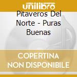 Pitaveros Del Norte - Puras Buenas cd