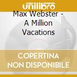 Max Webster - A Million Vacations cd