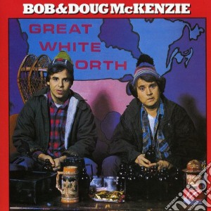 Bob & Doug Mckenzie - Great White North cd musicale di Bob & Doug Mckenzie