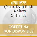(Music Dvd) Rush - A Show Of Hands cd