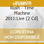 Rush - Time Machine 2011:Live (2 Cd) cd musicale di Rush