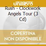 Rush - Clockwork Angels Tour (3 Cd) cd musicale di Rush