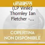 (LP Vinile) Thornley Ian Fletcher - Secrest