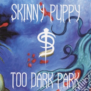 Skinny Puppy - Too Dark Park cd musicale di Skinny Puppy