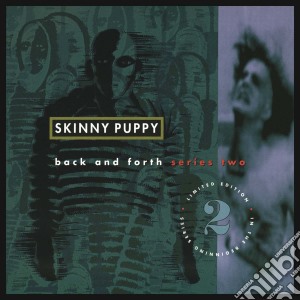 Skinny Puppy - Back & Forth Series 2 cd musicale di Skinny Puppy