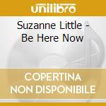 Suzanne Little - Be Here Now cd