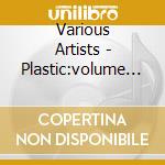 Various Artists - Plastic:volume 3 (2 Cd) cd