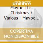 Maybe This Christmas / Various - Maybe This Christmas / Various cd