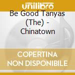 Be Good Tanyas (The) - Chinatown cd