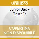 Junior Jac - Trust It cd