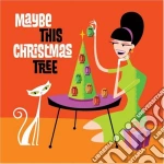 Maybe This Christmas Tree / Various cd