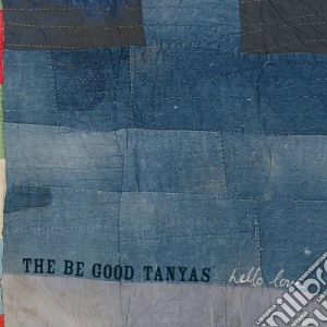 Be Good Tanyas (The) - Hello Love cd musicale di Be good tanyas