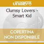 Clumsy Lovers - Smart Kid cd