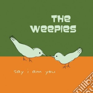 Weepies - Say I Am You cd musicale di Weepies