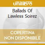 Ballads Of Lawless Soirez cd musicale di LANDRY GILL