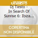 Dj Tiesto - In Search Of Sunrise 6: Ibiza (2 Cd) cd