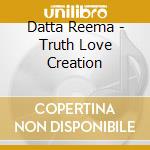 Datta Reema - Truth Love Creation cd