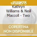 Kathryn Williams & Neill Maccoll - Two cd musicale di Kathryn Williams & Neill Maccoll