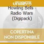 Howling Bells - Radio Wars (Digipack) cd