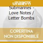 Submarines - Love Notes / Letter Bombs cd musicale di Submarines